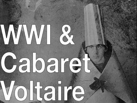 WWI, Cabaret Voltaire & the beginnings of Dada