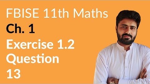 11th Class Maths FBISE, Ch 1 - Exercise 1.2 Question no 13 - First Year Maths FBISE