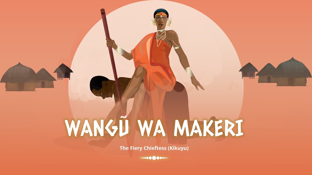 The Legend of Wangu wa Makeri (Kikuyu) Shujaa Stories YouTube
