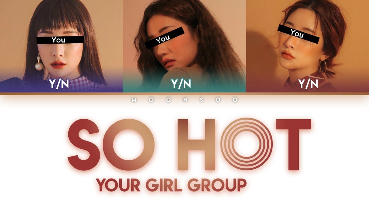 [YOUR GIRL GROUP 너의 여자 그룹] 'SO HOT.' (3 ver.) | Original BP | You as Member | Color Coded Lyrics
