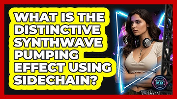 What Is The Distinctive Synthwave Pumping Effect Using Sidechain? - Electronic Mix Masters