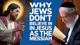 Why Jews Don't Believe in Jesus