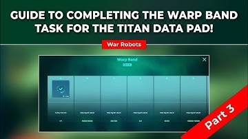 Part - 3 | Guide to Completing the Warp Band Task for the Titan Data Pad! | War Robots