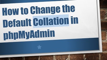 How to Change the Default Collation in phpMyAdmin