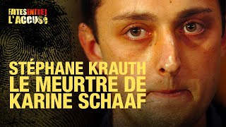 Faites entrer l'accusé : Stéphane Krauth - le meurtre de Karine Schaaf