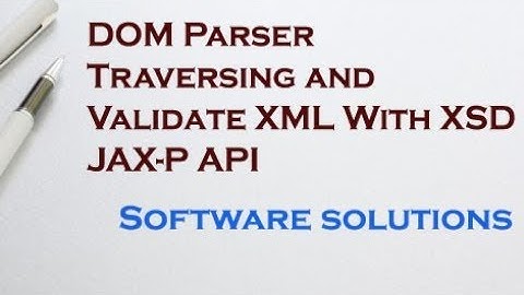 JAX-P API - DOM Parser, Traversing and Validate XML With XSD
