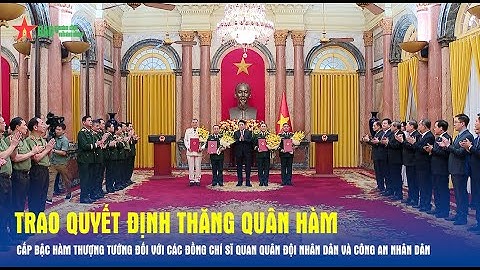 Trao Quyết định thăng quân hàm; cấp bậc hàm Thượng tướng đối với các đồng chí sĩ quan QĐND và CAND