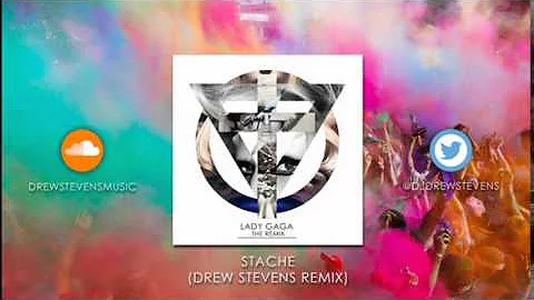 Lady Gaga & Zedd - Stache (Drew Stevens Remix)
