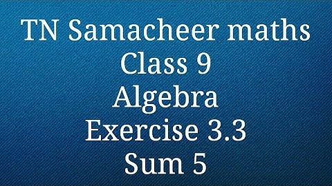 Sum 5 Exercise 3.3 Algebra Class 9 Tamilnadu Samacheer maths Nithyaganesh Maths