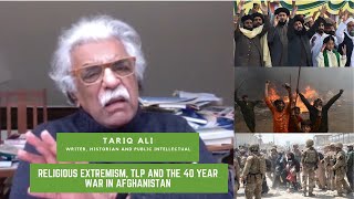 Rising Religious Extremism in Pakistan, TLP and Afghanistan - Tariq Ali - Author - TPE #144
