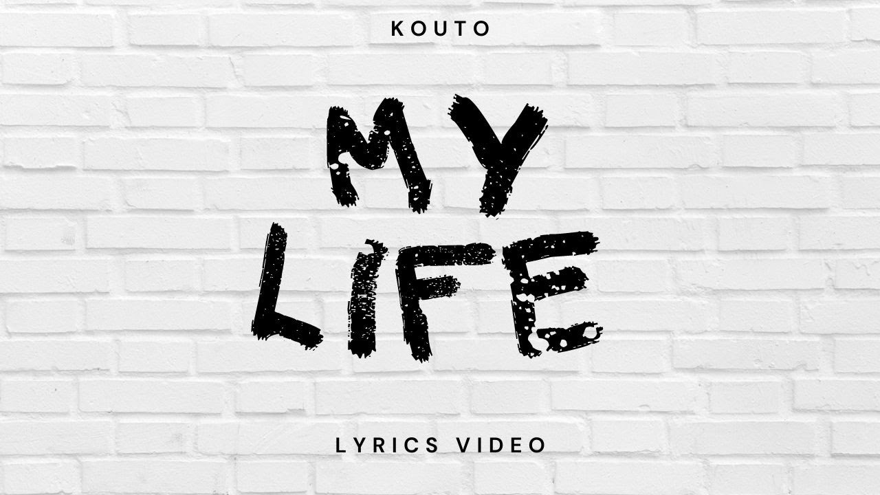 KOUTO MY LIFE (LYRICS VIDEO) YouTube