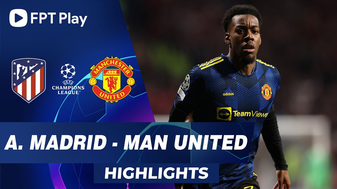 HIGHLIGHTS: ATL MADRID – MAN UNITED | SAO TRẺ TỎA SÁNG, MU THOÁT THUA