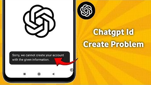 Chatgpt sorry we cannot create your account with the given information problem.(2025)