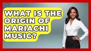 What Is the Origin of Mariachi Music? - History Of Latin Cultures