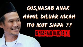 GUS BAHA.MENJELASKAN NASAB ANAK HAMIL DI LUAR NIKAH