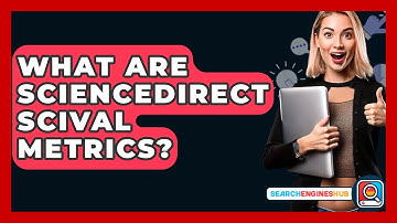 What Are ScienceDirect Scival Metrics? - SearchEnginesHub.com