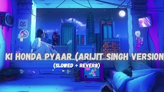 Ki Honda Pyaar (arijit Singh Version) [Slowed   Reverb] | Jabriya Jodi  | Vishal Mishra