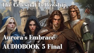 Medieval Fantasy Audiobook - The Celestial Fellowship Aurora's Embrace (Part 5 Final)