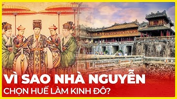 VÌ SAO NHÀ NGUYỄN CHỌN HUẾ LÀM KINH ĐÔ?