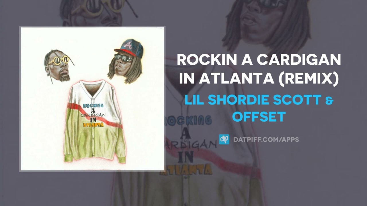 Lil Shordie Scott & Offset - Rockin A Cardigan In Atlanta (Remix) (AUDIO) -  YouTube