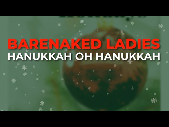 Barenaked Ladies  - Hanukkah O Hanukkah