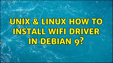 Unix & Linux: How to install WiFi driver in Debian 9?
