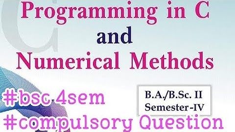 Bsc 4 sem maths- Programming in C and Numerical Methods ||compulsory Question||