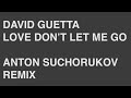 David guetta  love dont let me go anton suchorukov remix