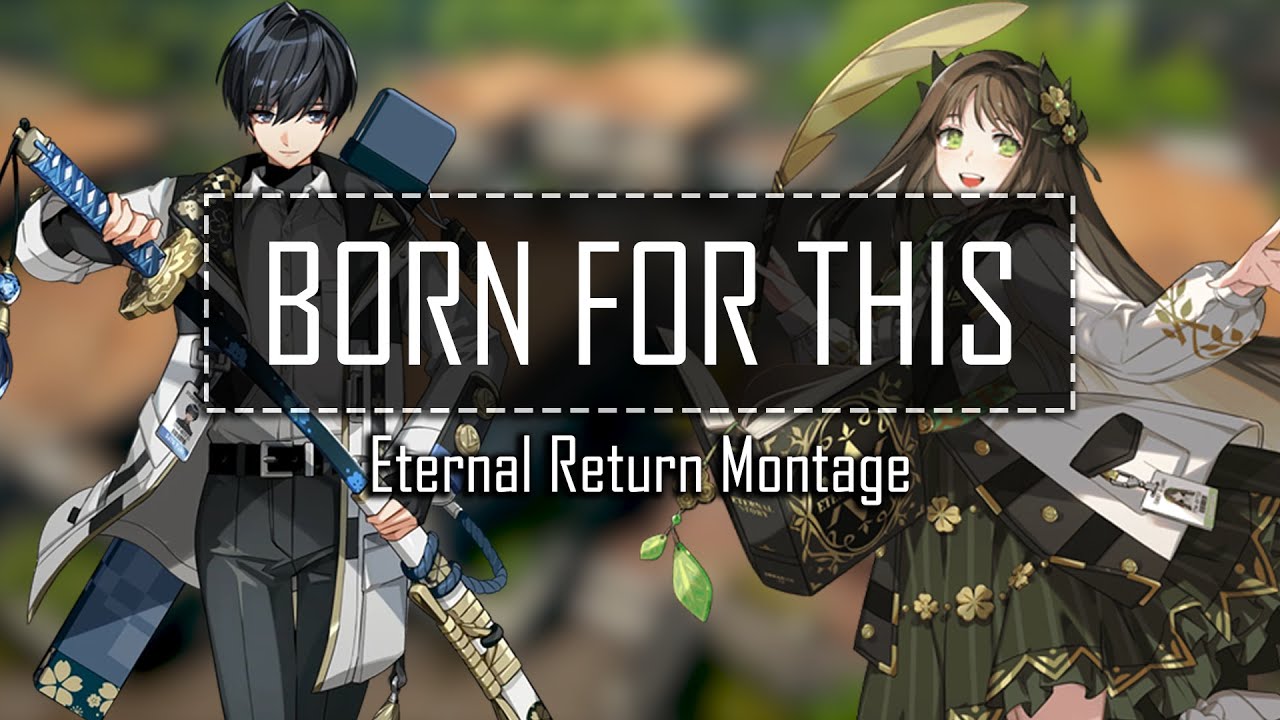 Born For This - Eternal Return Montage