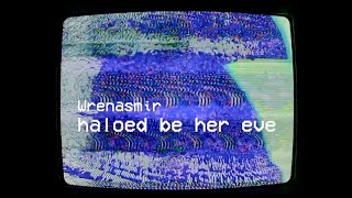 haloed be her eve [2023 mix] - Wrenasmir @Wrenasmir