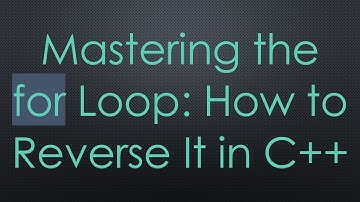 Mastering the for Loop: How to Reverse It in C++