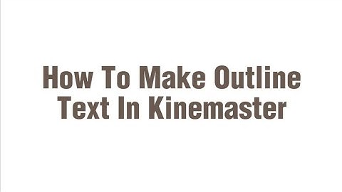 Tutorial: How To Add Outline Text In Kinemaster