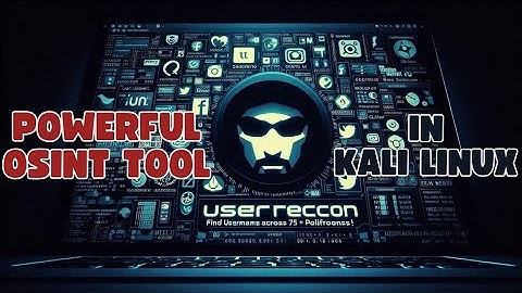 The Ultimate OSINT Tool: UserRecon for Kali Linux Users