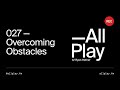 027 — Overcoming Obstacles: All Play w/ Ryan Hefner