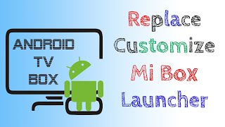Replace Customize Xiaomi Mi Box Defualt Launcher Android TV Box with HALauncher