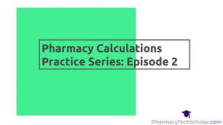Pharmacy Technician Pharmacy Calculations 2
