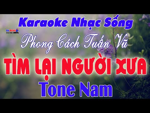 Tìm Lại Người Xưa Karaoke Tone Nam Nhạc Sống Phong Cách LK Tuấn Vũ || Karaoke Đại Nghiệp