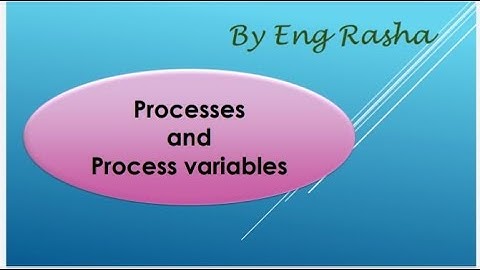 Processes & process variables عمليات التشغيل ومتغيراتها(Eng Rasha)