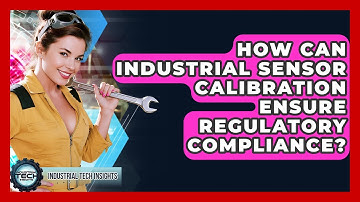 How Can Industrial Sensor Calibration Ensure Regulatory Compliance? - Industrial Tech Insights