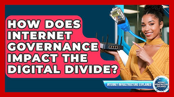How Does Internet Governance Impact The Digital Divide? - Internet Infrastructure Explained