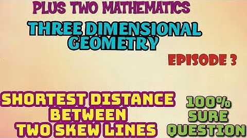 PLUS TWO MATHEMATICS//THREE DIMENSIONAL GEOMETRY//EPISODE-3//SHORTEST DISTANCE BETWEEN TWO LINES