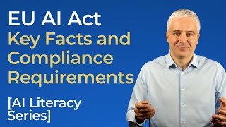 Understanding the EU AI Act: Key Facts and Compliance Requirements | AI Literacy Series