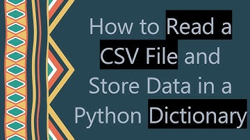 How to Read a CSV File and Store Data in a Python Dictionary