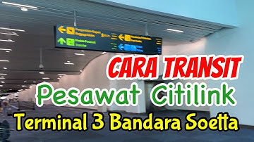 Cara Transit Pesawat Citilink di Terminal  3 Bandara Soekarno - Hatta