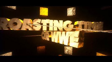 Intro For Roasting Time Or Wwe