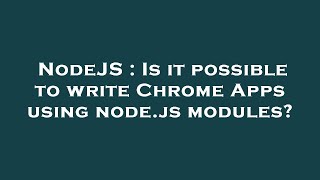 NodeJS : Is it possible to write Chrome Apps using node.js modules?