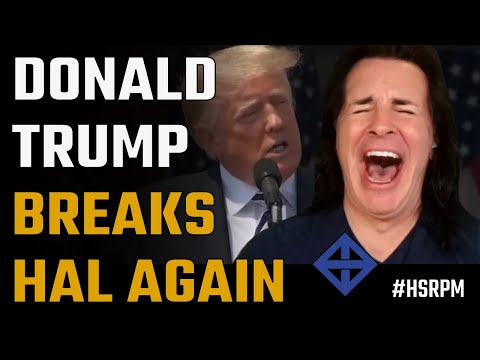 Donald Trump breaks Hal again!