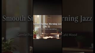 SmoothSundayMorningJazz #smooth #chill #jazz #coffee #cafe #focus #music #study #piano #ambience