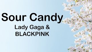 Lady Gaga & BLACKPINK - Sour Candy (Lyrics)