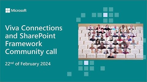 Viva Connections and SharePoint Framework community call 22nd of February 2024
